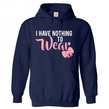 I Have Nothing To Wear Classic Kids and Adults Girly Pullover Hoodie